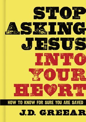 bokomslag Stop Asking Jesus Into Your Heart: How to Know for Sure You Are Saved