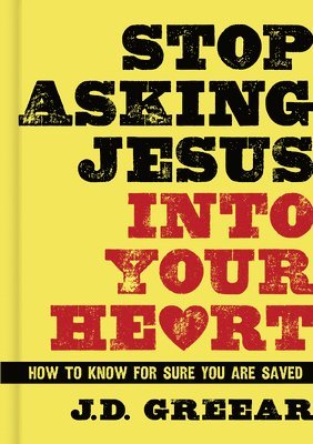 Stop Asking Jesus Into Your Heart 1