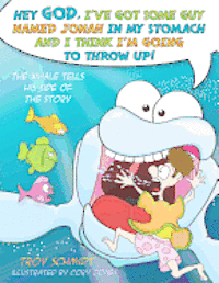 The Whale Tells His Side of the Story: Hey God, I've Got Some Guy Named Jonah in My Stomach and I Think I'm Going to Throw Up!