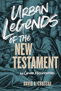 bokomslag Urban Legends Of The New Testament