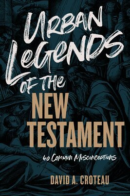 David A Croteau - Urban Legends of the New Testament, Häftad