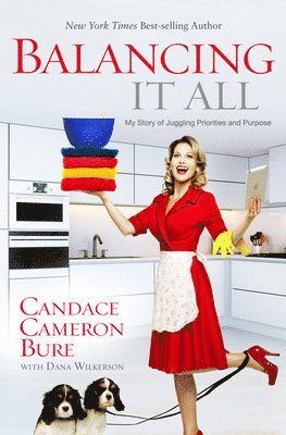 Candace Cameron Bure, Dana Wilkerson - Balancing It All, Häftad
