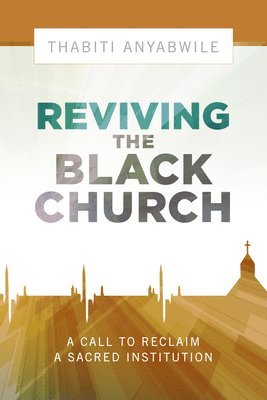 Anyabwile, T: Reviving the Black Church