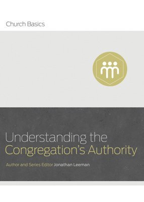 Jonathan Leeman - Understanding the Congregation's Authority, Häftad