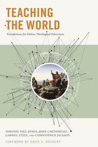 bokomslag Teaching the World: Foundations for Online Theological Education