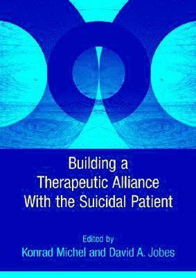 Konrad Michel, David Alan Jobes - Building a Therapeutic Alliance with the Suicidal Patient, Inbunden