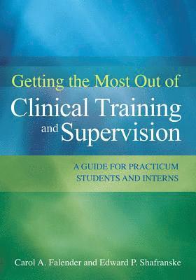 Getting the Most Out of Clinical Training and Supervision 1