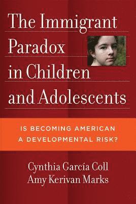 Cynthia García Coll, Amy Marks, Cynthia Garcia Coll - Immigrant Paradox in Children and Adolescents, Inbunden