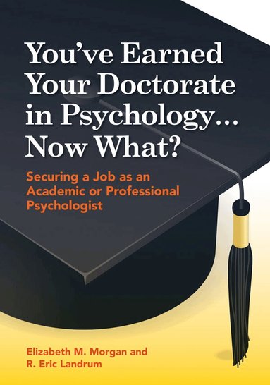 Elizabeth Morgan, R. Eric Landrum - You've Earned Your Doctorate in Psychology... Now What?, Häftad