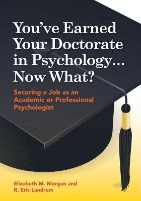 You've Earned Your Doctorate in Psychology... Now What? 1