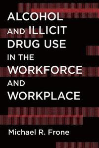 bokomslag Alcohol and Illicit Drug Use in the Workforce and Workplace