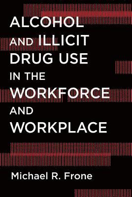 bokomslag Alcohol and Illicit Drug Use in the Workforce and Workplace