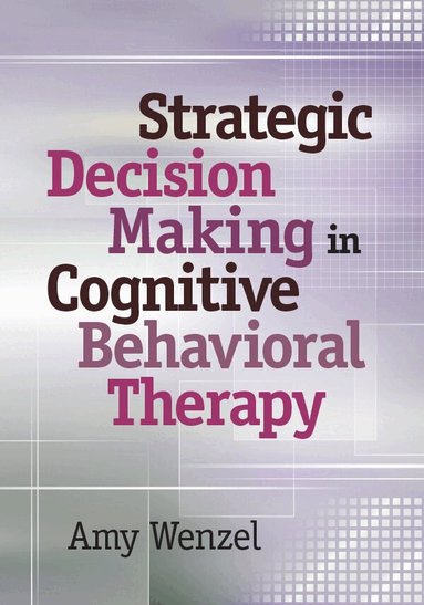 Amy Wenzel - Strategic Decision Making in Cognitive Behavioral Therapy, Inbunden