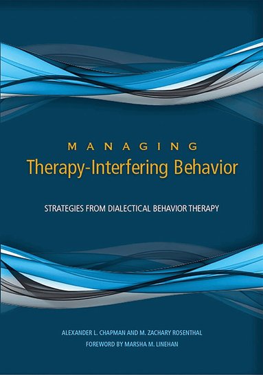 Alexander L. Chapman, M. Zachary Rosenthal - Managing Therapy-Interfering Behavior, Inbunden