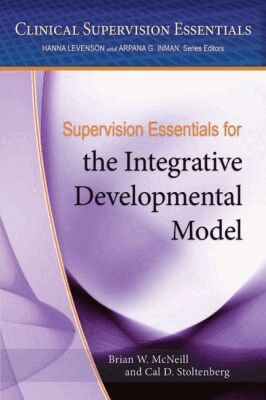 Brian W. McNeill, Cal D. Stoltenberg - Supervision Essentials for the Integrative Developmental Model, Häftad
