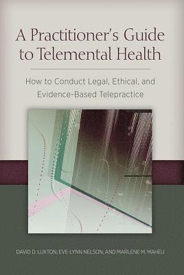 David D. Luxton, Eve-Lynn Nelson, Marlene Maheu - Practitioner's Guide to Telemental Health, Häftad