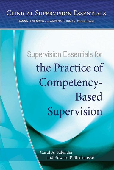Carol A. Falender, Edward P. Shafranske - Supervision Essentials for the Practice of Competency-Based Supervision, Häftad