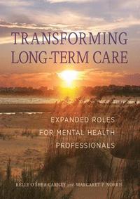bokomslag Transforming Long-Term Care: Expanded Roles for Mental Health Professionals
