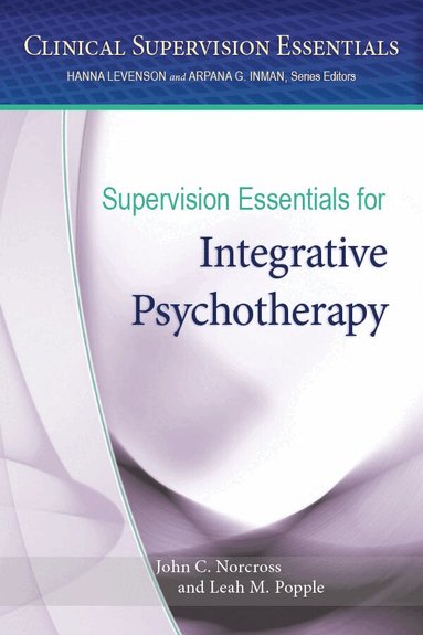 John C. Norcross, Leah M Popple - Supervision Essentials for Integrative Psychotherapy, Häftad