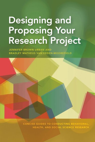 Jennifer Brown Urban, Bradley Matheus van Eeden-Moorefield - Designing and Proposing Your Research Project, Häftad