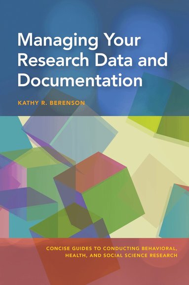 Kathy R. Berenson - Managing Your Research Data and Documentation, Häftad