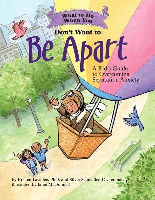 Kristen Lavallee, Silvia Schneider - What to Do When You Don't Want to Be Apart: A Kid's Guide to Overcoming Separation Anxiety, Häftad
