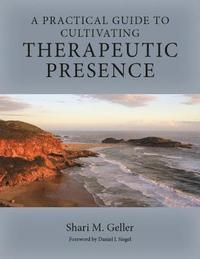 bokomslag A Practical Guide to Cultivating Therapeutic Presence