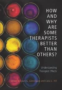 bokomslag How and Why Are Some Therapists Better Than Others?