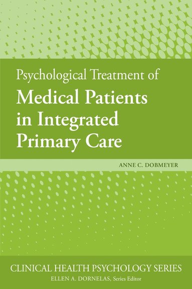 Anne C. Dobmeyer - Psychological Treatment of Medical Patients in Integrated Primary Care, Häftad