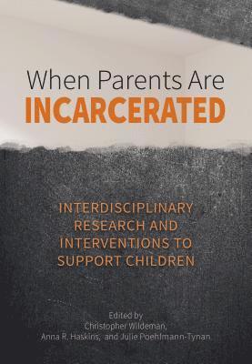 Christopher Wildeman, Anna R. Haskins, Julie Poehlmann - When Parents Are Incarcerated, Inbunden
