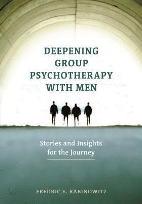 Fredric E. Rabinowitz, Fredric E Rabinowitz - Deepening Group Psychotherapy with Men, Inbunden