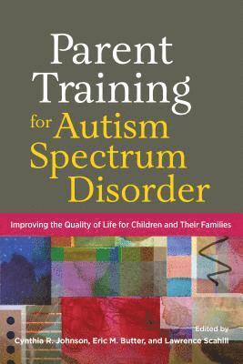 Cynthia R. Johnson, Eric M. Butter, Lawrence Scahill, Cynthia R Johnson, Eric M Butter - Parent Training for Autism Spectrum Disorder, Inbunden