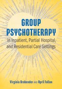 bokomslag Group Psychotherapy in Inpatient, Partial Hospital, and Residential Care Settings