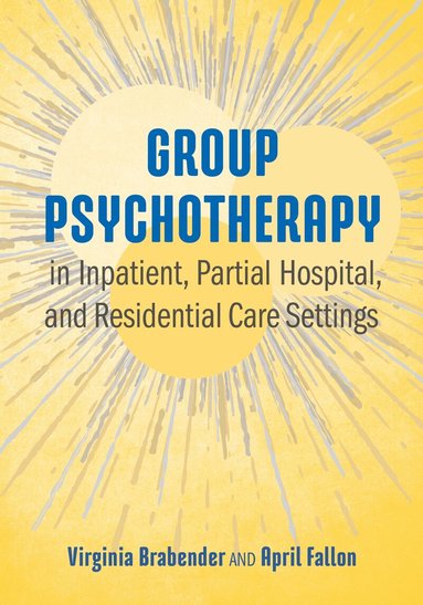 Virginia Brabender, April E. Fallon - Group Psychotherapy in Inpatient, Partial Hospital, and Residential Care Settings, Inbunden