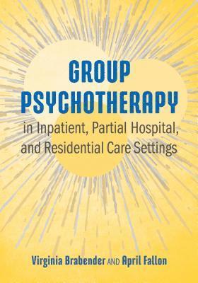 Group Psychotherapy in Inpatient, Partial Hospital, and Residential Care Settings 1