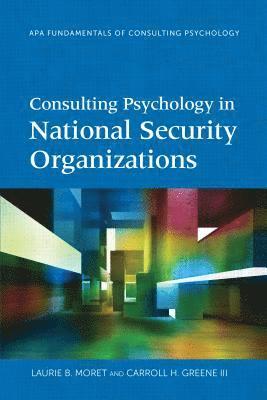 Laurie B. Moret, Carroll H. Greene, Laurie B Moret, Carroll H Greene - Consulting Psychology in National Security Organizations, Häftad