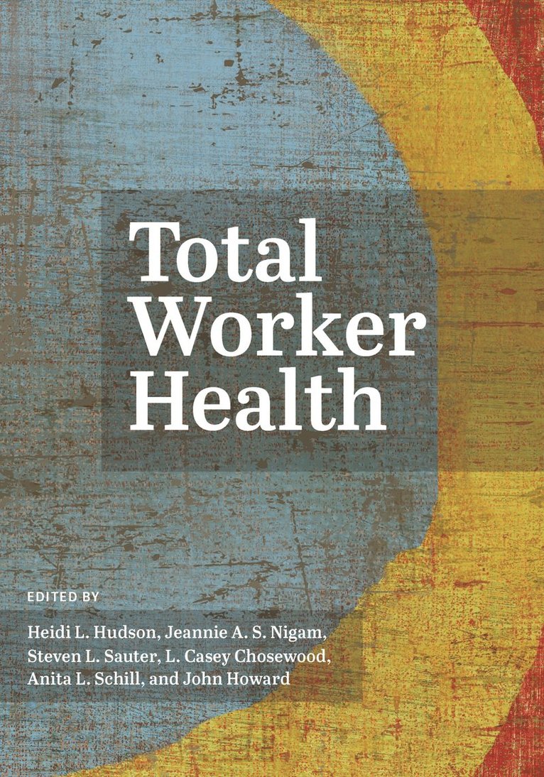 Heidi L. Hudson, Jeannie A.S. Nigam, Steven L. Sauter, L. Casey Chosewood, Anita L. Schill, John Howard, Jeannie A. S. Nigam, Heidi L Hudson, Jeannie A S Nigam, Steven L Sauter, L Casey Chosewood, Anita L Schill - Total Worker Health, Inbunden