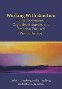 bokomslag Working With Emotion in Psychodynamic, Cognitive Behavior, and Emotion-Focused Psychotherapy