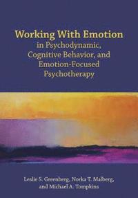 bokomslag Working with Emotion in Psychodynamic, Cognitive Behavior, and Emotion-Focused Psychotherapy