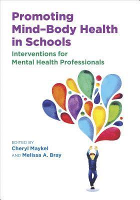 Cheryl Maykel, Melissa Bray - Promoting Mind–Body Health in Schools, Inbunden