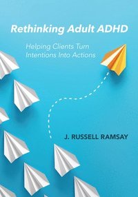 bokomslag Rethinking Adult ADHD: Helping Clients Turn Intentions Into Actions