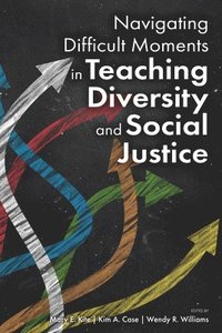 bokomslag Navigating Difficult Moments in Teaching Diversity and Social Justice