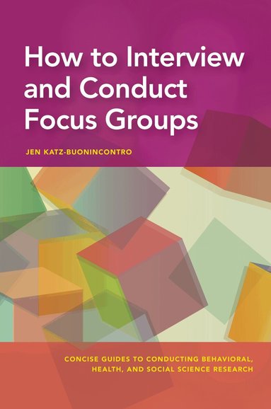 Jen Katz-Buonincontro - How to Interview and Conduct Focus Groups, Häftad