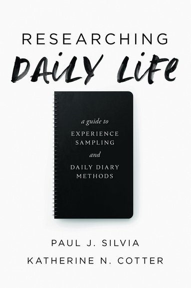 Paul J. Silvia, Katherine N. Cotter - Researching Daily Life, Häftad