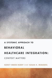 bokomslag A Systemic Approach to Behavioral Healthcare Integration