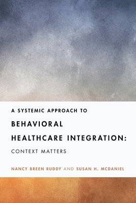 A Systemic Approach to Behavioral Healthcare Integration 1