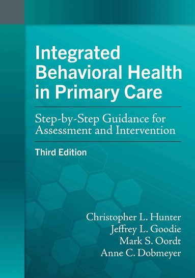 Christopher L. Hunter, Jeffrey L. Goodie, Mark S. Oordt, Anne C. Dobmeyer - Integrated Behavioral Health in Primary Care, Häftad