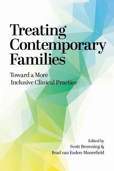 Scott W. Browning, Bradley Matheus van Eeden-Moorefield - Treating Contemporary Families, Häftad