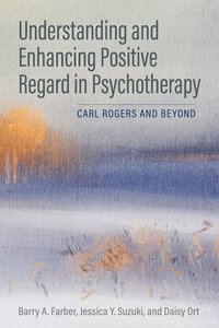 bokomslag Understanding and Enhancing Positive Regard in Psychotherapy