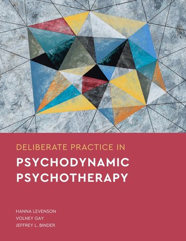 Hanna Levenson, Volney Gay, Jeffrey L. Binder - Deliberate Practice in Psychodynamic Psychotherapy, Häftad